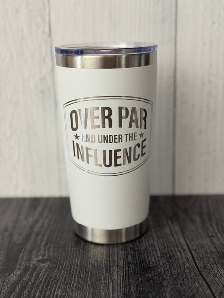RTS over par & under the influence 20oz tumbler