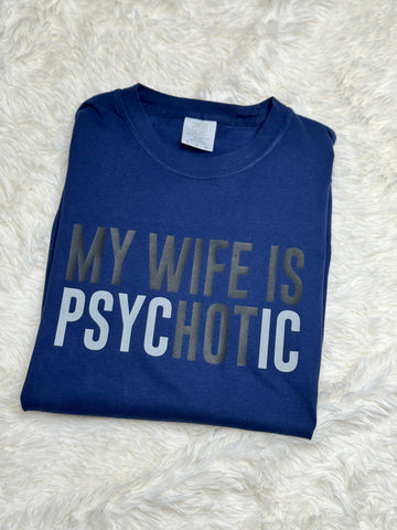My wife is psychotic large tshirt